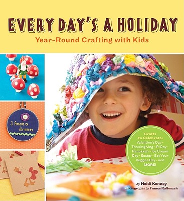 Image for Every Day's a Holiday: Year-Round Crafting with Kids