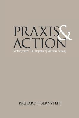 Praxis and Action: Contemporary Philosophies of Human Activity