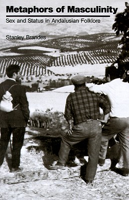 Metaphors of Masculinity: Sex and Status in Andalusian Folklore (Publications of the American Folklore Society)