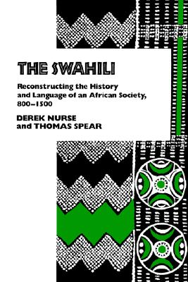 The Swahili: Reconstructing the History and Language of an African Society, 800-1500 (The Ethnohistory Series)