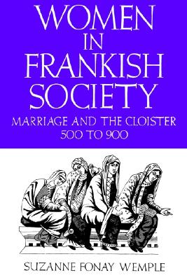 Women in Frankish Society: Marriage and the Cloister, 500 to 900 (The Middle Ages Series)