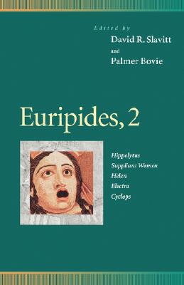 Euripides, 2 : Hippolytus, Suppliant Women, Helen, Electra, Cyclops (Penn Greek Drama Series)