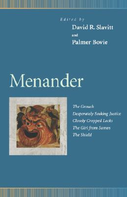 Menander : The Grouch, Desperately Seeking Justice, Closely Cropped Locks, the Girl from Samos, the Shield (Penn Greek Drama Series)