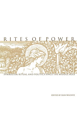Rites of Power: Symbolism, Ritual, and Politics since the Middle Ages