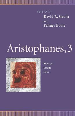 Aristophanes, 3: The Suits, Clouds, Birds (Penn Greek Drama Series)