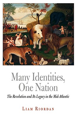 Many Identities, One Nation: The Revolution and Its Legacy in the Mid-Atlantic (Early American Studies)