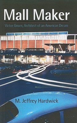 Mall Maker: Victor Gruen, Architect of an American Dream