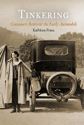 Tinkering: Consumers Reinvent the Early Automobile