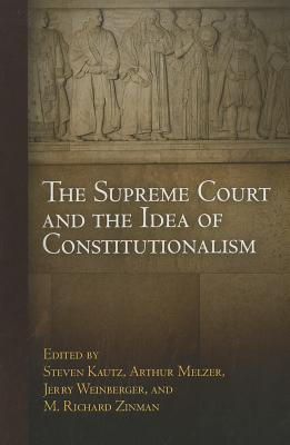 The Supreme Court and the Idea of Constitutionalism (Democracy, Citizenship, and Constitutionalism)