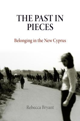 The Past in Pieces: Belonging in the New Cyprus (Contemporary Ethnography)