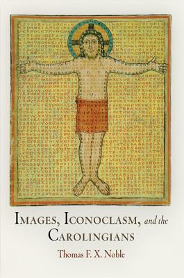 Image for Images, Iconoclasm, and the Carolingians (The Middle Ages Series)