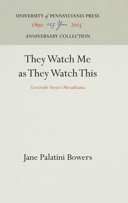 They Watch Me as They Watch This: Gertrude Stein's Metadrama (Anniversary Collection)
