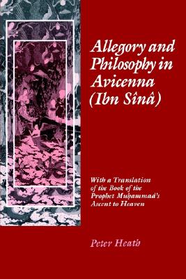 Allegory and Philosophy in Avicenna (Ibn Sn): With a Translation of the Book of the Prophet Muhammad's Ascent to Heaven (The Middle Ages Series)