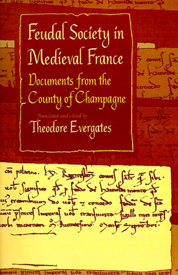 Feudal Society in Medieval France: Documents from the County of Champagne (The Middle Ages Series)
