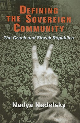 Defining the Sovereign Community: The Czech and Slovak Republics (Democracy, Citizenship, and Constitutionalism)