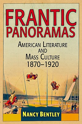 Frantic Panoramas: American Literature and Mass Culture, 1870-1920