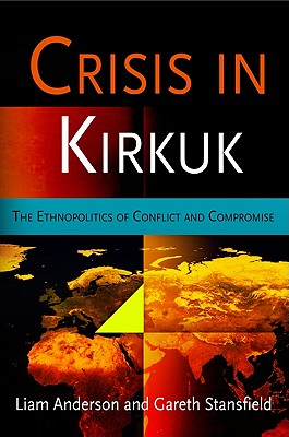 Crisis in Kirkuk: The Ethnopolitics of Conflict and Compromise (National and Ethnic Conflict in the 21st Century)