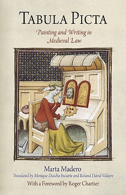 Tabula Picta: Painting and Writing in Medieval Law (Material Texts)