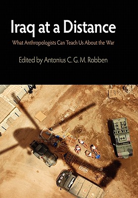 Iraq at a Distance: What Anthropologists Can Teach Us About the War (The Ethnography of Political Violence)
