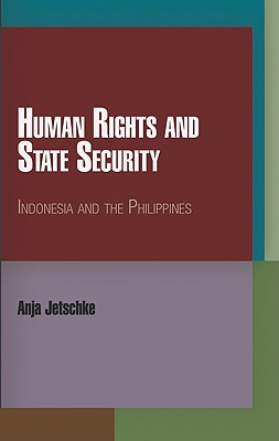 Human Rights and State Security: Indonesia and the Philippines (Pennsylvania Studies in Human Rights)