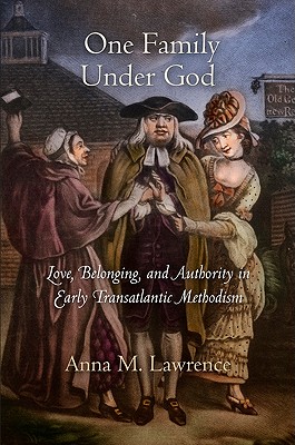 One Family Under God: Love, Belonging, and Authority in Early Transatlantic Methodism (Early American Studies)