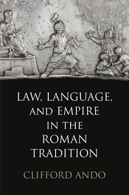 LAW, LANGUAGE, AND EMPIRE IN THE ROMAN TRADITION