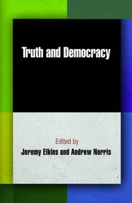 Truth and Democracy (Democracy, Citizenship, and Constitutionalism)