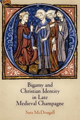 Image for Bigamy and Christian Identity in Late Medieval Champagne (The Middle Ages Series)