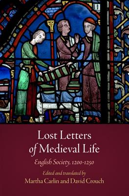Lost Letters of Medieval Life: English Society, 1200-1250 (The Middle Ages Series)