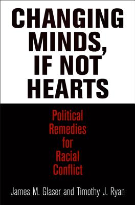 Changing Minds, If Not Hearts: Political Remedies for Racial Conflict (American Governance: Politics, Policy, and Public Law)
