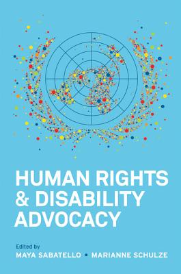 Human Rights and Disability Advocacy (Pennsylvania Studies in Human Rights)