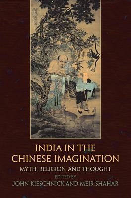 India in the Chinese Imagination: Myth, Religion, and Thought (Encounters with Asia)