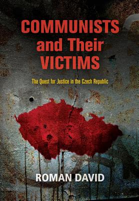 Communists and Their Victims: The Quest for Justice in the Czech Republic (Pennsylvania Studies in Human Rights)