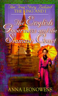The English Governess at the Siamese Court: The True Story Behind 'The King and I'