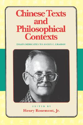 Chinese Texts and Philosophical Contexts: Essays Dedicated To Angus C. Graham