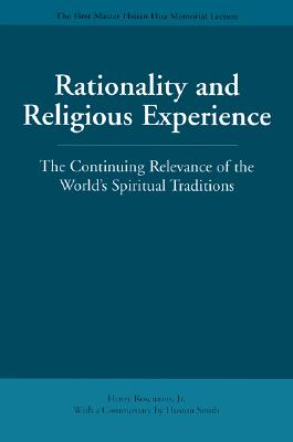 Rationality and Religious Experience: The Continuing Relevance of the World's Spiritual Traditions (Master Hs an Hua Memorial Lecture)