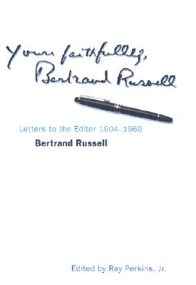 Image for Yours Faithfully, Bertrand Russell: Letters to the Editor 1904-1969 Yours Faithfully, Bertrand Russell: Letters to the Editor 1904-1969