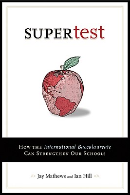 Image for Supertest: How the International Baccalaureate Can Strengthen Our Schools Supertest: How the International Baccalaureate Can Strengthen Our Schools
