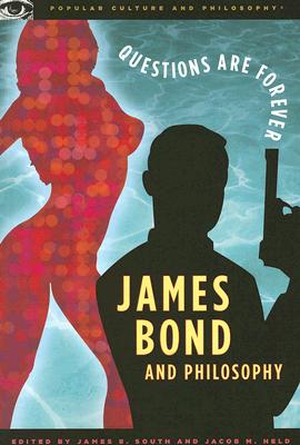 James Bond and Philosophy: Questions Are Forever (Popular Culture and Philosophy)