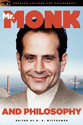 Mr. Monk and Philosophy: The Curious Case of the Defective Detective (Popular Culture and Philosophy, 46)