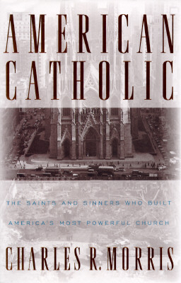 Image for American Catholic: The Saints and Sinners Who Built America's Most Powerful Church