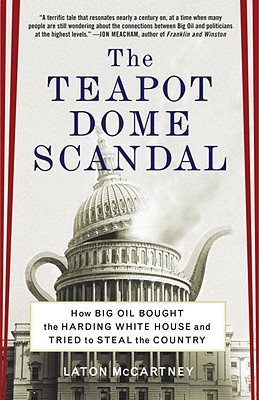 TEAPOT DOME SCANDAL: HOW BIG OIL BOUGHT THE HARDING WHITE HOUSE AND TRIED TO STEAL THE COUNTRY