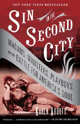 Image for Sin in the Second City: Madams, Ministers, Playboys, and the Battle for America's Soul