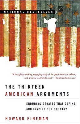 The Thirteen American Arguments: Enduring Debates That Define and Inspire Our Country Image for The Thirteen American Arguments: Enduring Debates That Define and Inspire Our Country