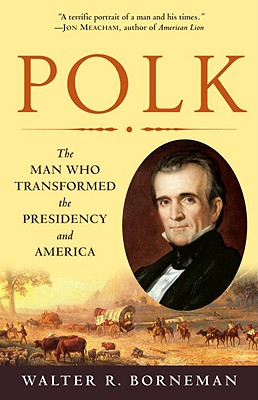 Image for Polk: The Man Who Transformed the Presidency and America
