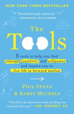 Tools: 5 Tools to Help You Find Courage, Creativity, and Willpower--and Inspire You to Live Life in Forward Motion