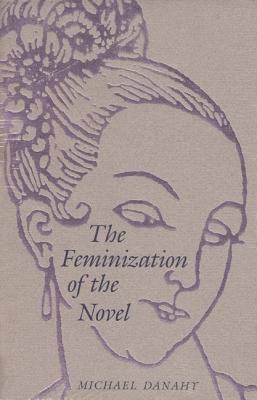 THE FEMINIZATION OF THE NOVEL (UNIVERSITY OF FLORIDA SOCIAL SCIENCES MONOGRAPH NO. 39)