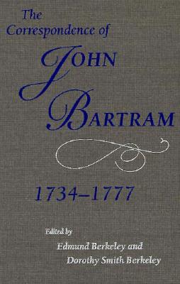 CORRESPONDENCE OF JOHN BARTRAM, 1734-1777