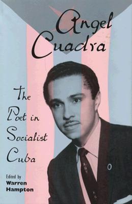 ANGEL CUADRA : THE POET IN SOCIALIST CUBA : EDITED BY WARREN HAMPTON