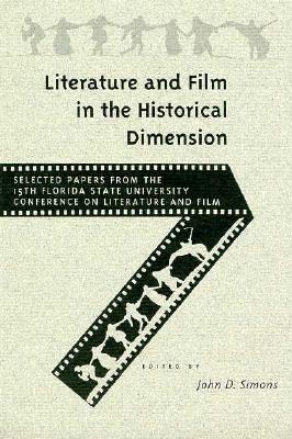 Literature and Film in the Historical Dimension: Selected Papers from the 15th Florida State University Conference on L (Florida State University Conference on Literature and Film: Selected Papers)